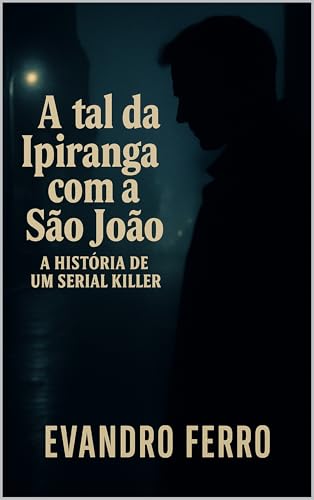 A tal da Ipiranga com a São João: a Historia de um serial Killer