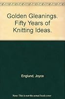 Golden Gleanings. Fifty Years of Knitting Ideas. B0038B3GZO Book Cover