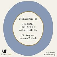 Die Kunst sich selbst auszuhalten Hörbuch