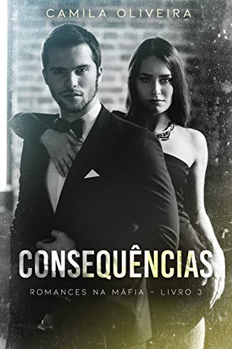 CONSEQUÊNCIAS: PARTE 1 (Romances na Máfia Livro 3)