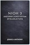 NIOH 3 STEELBOOK LAUNCH EDITION SPIELANLEITUNG: Ein vollständiges Meisterhandbuch für Kampfsysteme, Builds, Bosse und Endgame-Herausforderungen