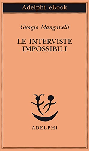Le interviste impossibili (Piccola biblioteca Adelphi Vol. 394) Le interviste impossibili (Piccola biblioteca Adelphi Vol. 394)