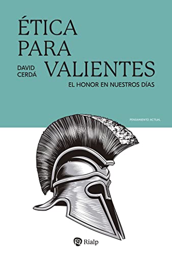 Ética Para Valientes. El Honor En Nuestros Días.: 41 (Pnsamiento Actual)