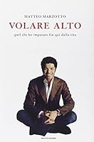 Volare alto. Quel che ho imparato fin qui dalla vita 8804575689 Book Cover