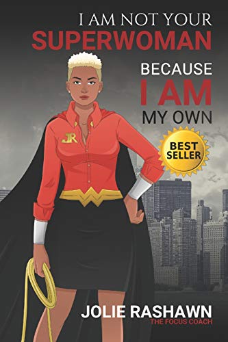 I Am Not Your SUPERWOMAN: Because I Am My Own