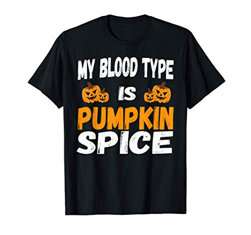My Blood Type Is Pumpkin Spice Shirt Maglietta