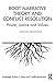 Root Narrative Theory and Conflict Resolution (Routledge Studies in Peace and Conflict Resolution)
