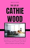 THE LIFE OF CATHIE WOOD: The Woman Who Broke Barriers on Wall Street and Proved That Bold Ideas Create Lasting Change (Billionaire Minds: Stories of Grit and Greatness Book 4)