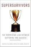 Supersurvivors: The Surprising Link Between Suffering and Success