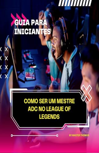 Como ser um Mestre ADC no League of Legends - Iniciantes