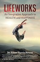 Lifeworks: An Integrative Approach to Health and Happiness 1945446846 Book Cover