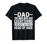 Dad The Man Who Has Everything Except A Full Head of Hair T-Shirt