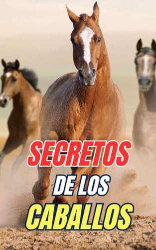 Secretos de los Caballos: Descubre los Misterios y Maravillas del Mundo Equino