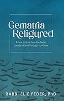 Gematria Refigured: A New Look At How The Torah Conveys Ideas Through Numbers 1957579250 Book Cover