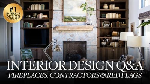 Interior Design Q&A: Fireplaces, Contractors & Red Flags