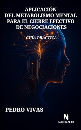 APLICACIÓN DEL METABOLISMO MENTAL PARA EL CIERRE EFECTIVO DE NEGOCIACIONES: GUÍA PRÁCTICA