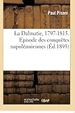  La Dalmatie, 1797-1815. Episode des conquêtes napoléoniennes