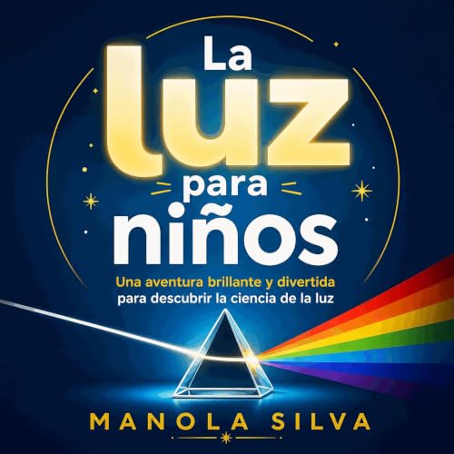 『La luz para ni&ntilde;os: Una aventura brillante y divertida para descubrir la ciencia de la luz』のカバーアート