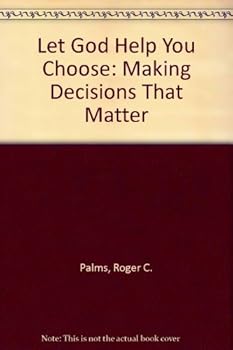 Paperback Let God Help You Choose: Making Decisions That Matter Book