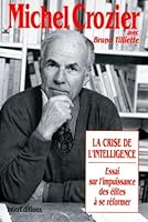 La crise de l'intelligence. Essai sur l'impuissance des élites à se reformer 2729605673 Book Cover