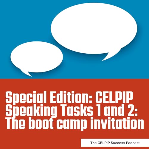 Special Edition: CELPIP Speaking Tasks 1 and 2: The boot camp invitation