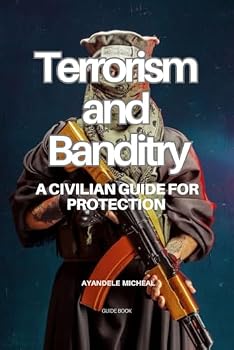 Paperback Terrorism and Banditry: A Civilian Guide for Protection Book