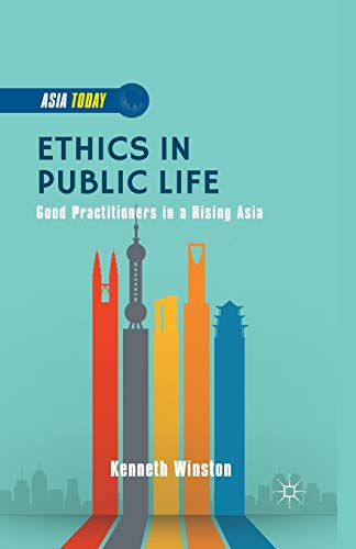 Ethics in Public Life: Good Practitioners in a Rising Asia (Asia Today)