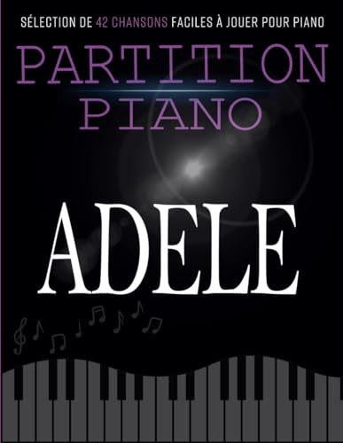 Partition Piano Adele: Sélection De 42 Chansons Faciles à Jouer Pour Piano