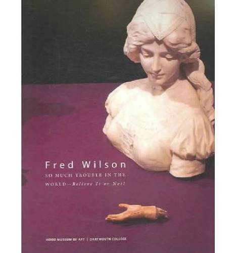 Fred Wilson: So Much Trouble in the World: Believe It or Not!