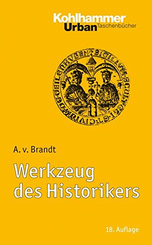 Werkzeug des Historikers: Eine Einführung in die Historischen Hilfswissenschaften.<br>Mit Literatur Werkzeug des Historikers: Eine Einführung in die Historischen Hilfswissenschaften.<br>Mit Literatur