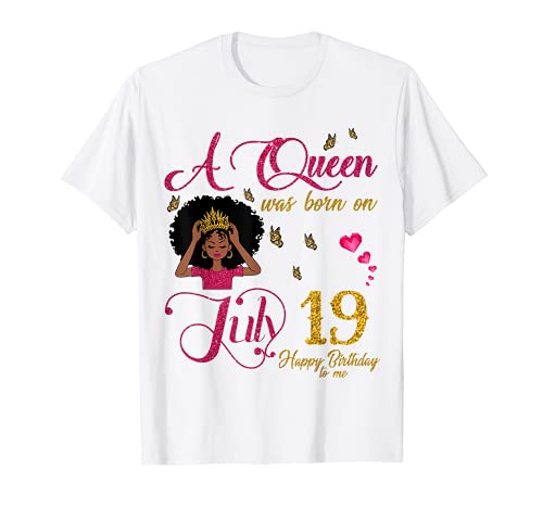 A Queen Was Born On July 19 Happy Birthday To Me T-Shirt