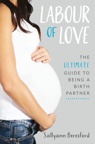 Labour of Love: The Ultimate Guide to being a Birth Partner