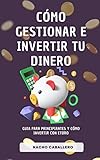  CÓMO GESTIONAR E INVERTIR TU DINERO. : Método para ahorrar. Inversión pasiva y day trading con sentido común para lograr tu libertad financiera. Guía para ... cómo dominar ETORO. (COLECCIÓN SPIN OFF)