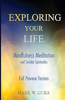 Exploring Your Life: Mindfulness Meditation and Secular Spirituality Full Preview
