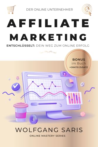 Affiliate-Marketing Entschlüsselt: Dein Weg zum Online-Erfolg: Ve...