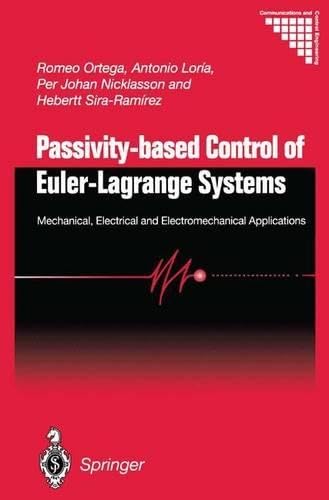 Passivity-Based Control Of Euler-Lagrange Systems: Mechanical, Electrical And Electromechanical Applications