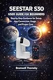 BEGINNER’S GUIDE TO SEESTAR S30: Step-by-Step Guidance for Setup, App Connection, Usage, and Proper Care