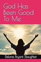God Has Been Good To Me B0CRF2JSHW Book Cover