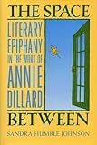 The Space Between: Literary Epiphany in the Work of Annie Dillard