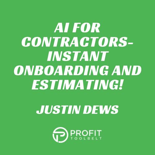 AI for Contractors: Instant Onboarding and Estimating! with Justin Dews