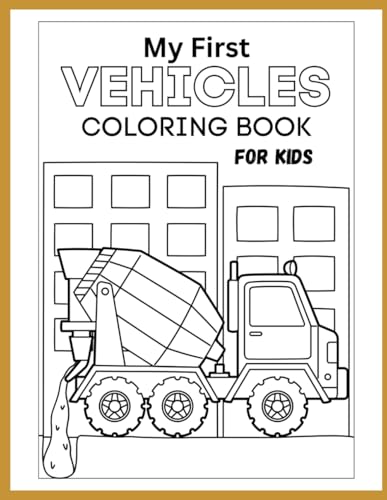 My First Vehicle Coloring Book for Kids: Fun and Easy Designs for Little Hands