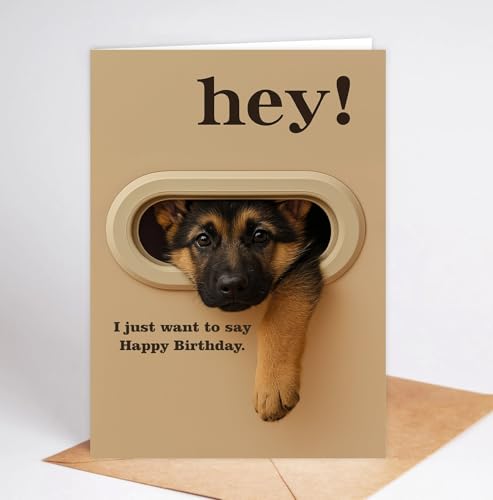 Funny German Shepherd Birthday Card - Hey! I Just Want To Say Happy Birthday - Cute Dog Greeting Card For Dog Lovers- Men- Women And Kids - Humorous And Adorable Gifts Card Ideal