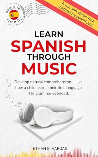 LEARN SPANISH THROUGH MUSIC: Develop natural comprehension - like how a child learns their first language. No grammar overload.