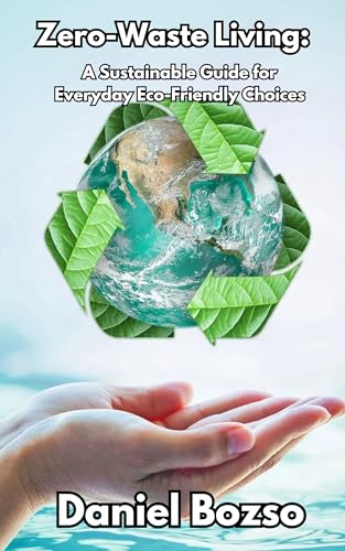 Zero-Waste Living: A Sustainable Guide for Everyday Eco-Friendly Choices