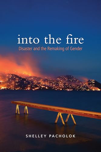 Into the Fire: Disaster and the Remaking of Gender