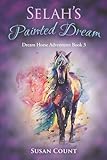 Selah's Painted Dream (Dream Horse Adventures) (Volume 3)