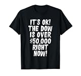 It is OK The Dow is Over 50,000 Right Now! Funny Meme T-Shirt