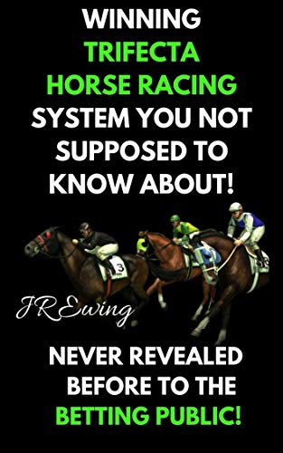Amazon Com Winning Trifecta Horse Racing System Horse Racing Handicapping Exotic Betting Ebook Ewing Jr Kindle Store