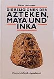 inka maya azteken unterricht  Die Religion der Azteken, Maya und Inka