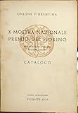  X Mostra Nazionale d\'Arte Premio del Fiorino. Pittori italiani e svizzeri scultori toscani.